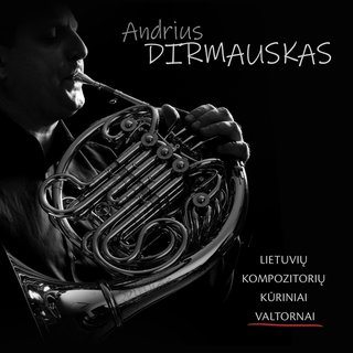Andrius Dirmauskas. Works for French Horn by Lithuanian Composers