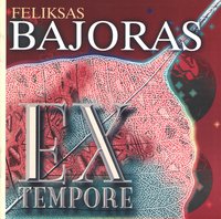 Feliksas Bajoras. Ex Tempore