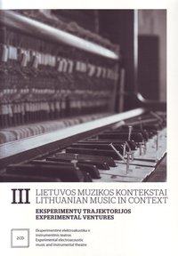 Lithuanian Music in Context III. Experimental Ventures