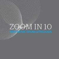 Zoom In 10: New Music from Lithuania