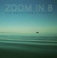 Zoom in 8: New Music from Lithuania