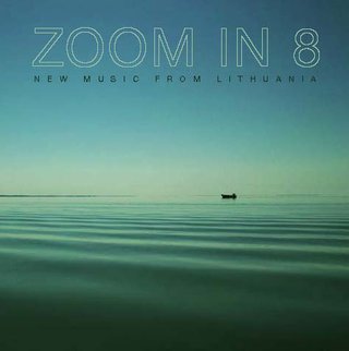 Zoom in 8: New Music from Lithuania