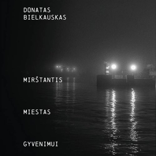 Donatas Bielkauskas - Mirštantis miestas gyvenimui.jpg