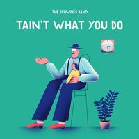 T‘aint what you do